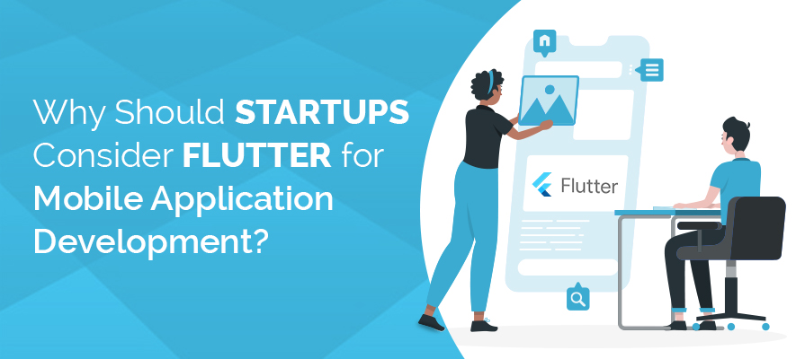 Why Should Startups Consider Flutter for Mobile App Development?
