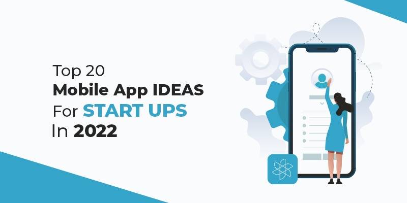 Top 20 Mobile App Ideas For Startups In 2022