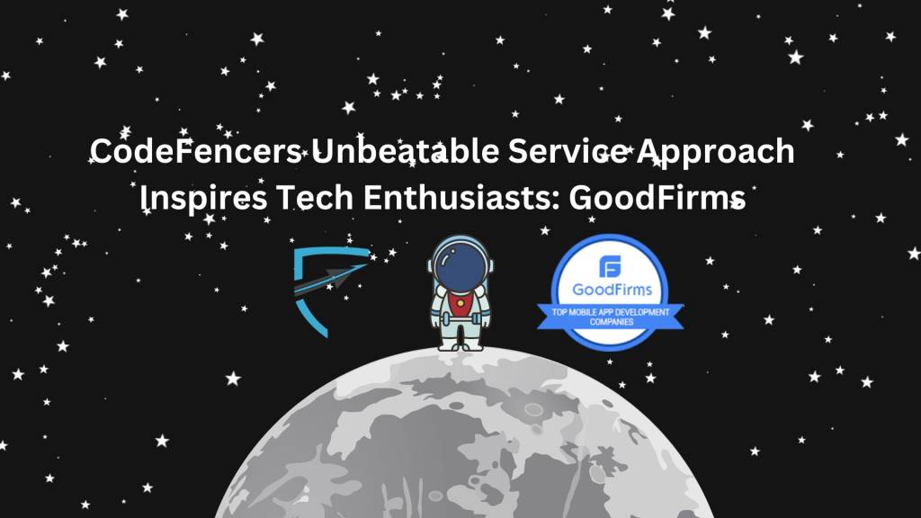 CodeFencers Unbeatable Service Approach Inspires Tech Enthusiasts: GoodFirms