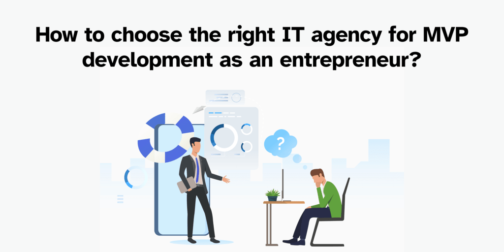How to choose the right IT agency for the MVP development as an entrepreneur?