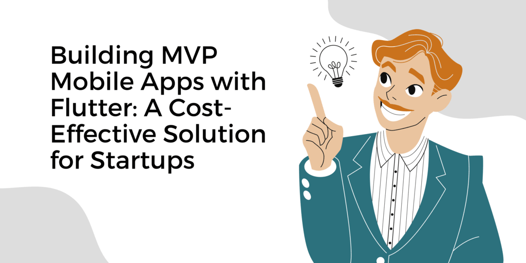 Building MVP Mobile Apps with Flutter: A Cost-Effective Solution for Startups